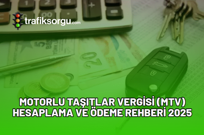 Motorlu Taşıtlar Vergisi (MTV) Hesaplama ve Ödeme Rehberi 2025